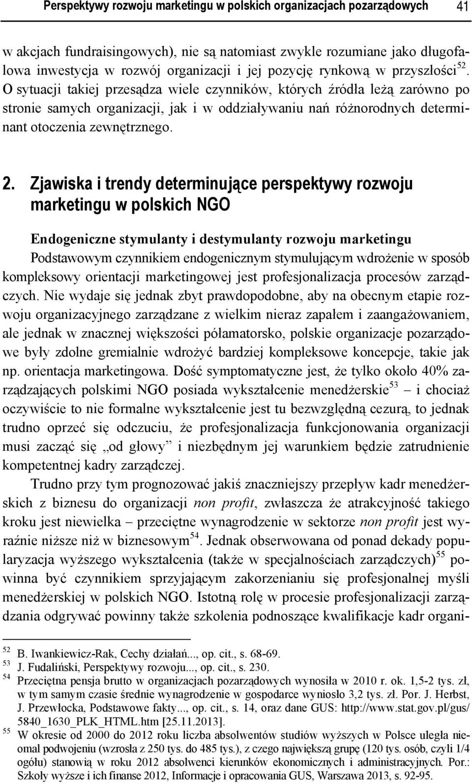 O sytuacji takiej przesądza wiele czynników, których źródła leżą zarówno po stronie samych organizacji, jak i w oddziaływaniu nań różnorodnych determinant otoczenia zewnętrznego. 2.