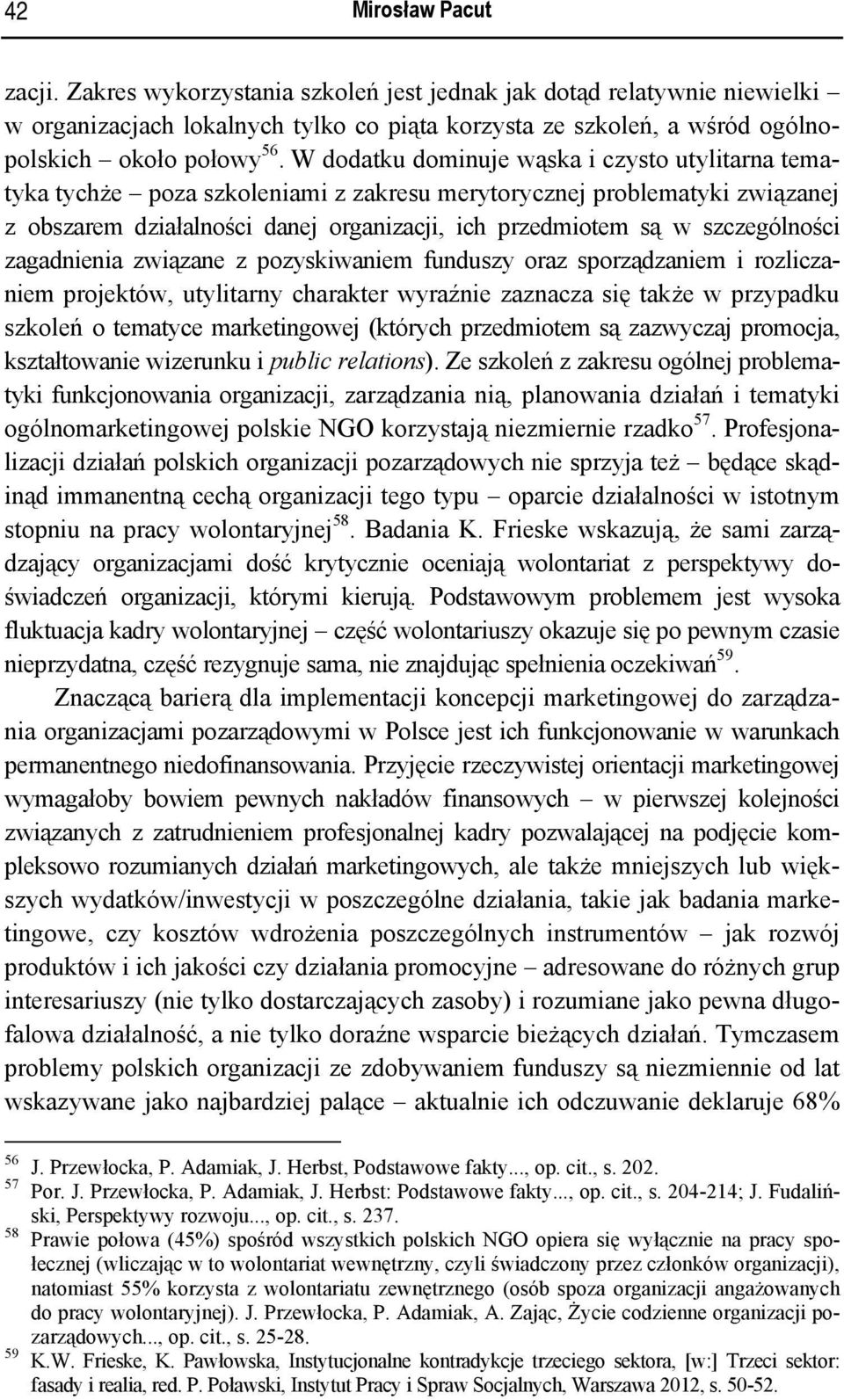 szczególności zagadnienia związane z pozyskiwaniem funduszy oraz sporządzaniem i rozliczaniem projektów, utylitarny charakter wyraźnie zaznacza się także w przypadku szkoleń o tematyce marketingowej