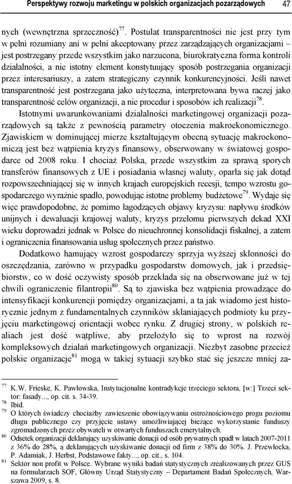 kontroli działalności, a nie istotny element konstytuujący sposób postrzegania organizacji przez interesariuszy, a zatem strategiczny czynnik konkurencyjności.