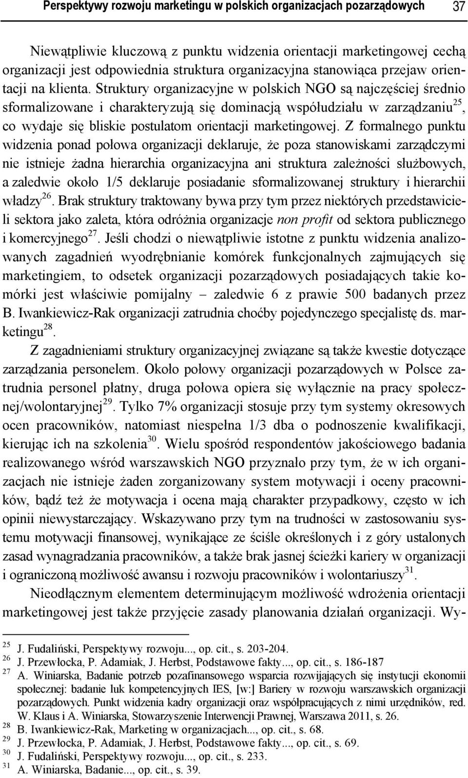 Struktury organizacyjne w polskich NGO są najczęściej średnio sformalizowane i charakteryzują się dominacją współudziału w zarządzaniu 25, co wydaje się bliskie postulatom orientacji marketingowej.