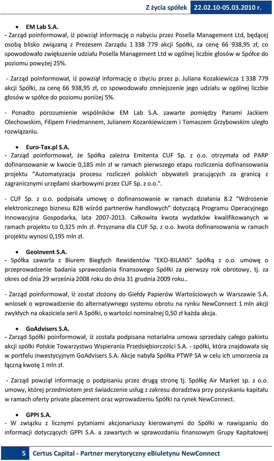 zwiększenie udziału Posella Management Ltd w ogólnej liczbie głosów w Spółce do poziomu powyżej 25%. - Zarząd poinformował, iż powziął informację o zbyciu przez p.