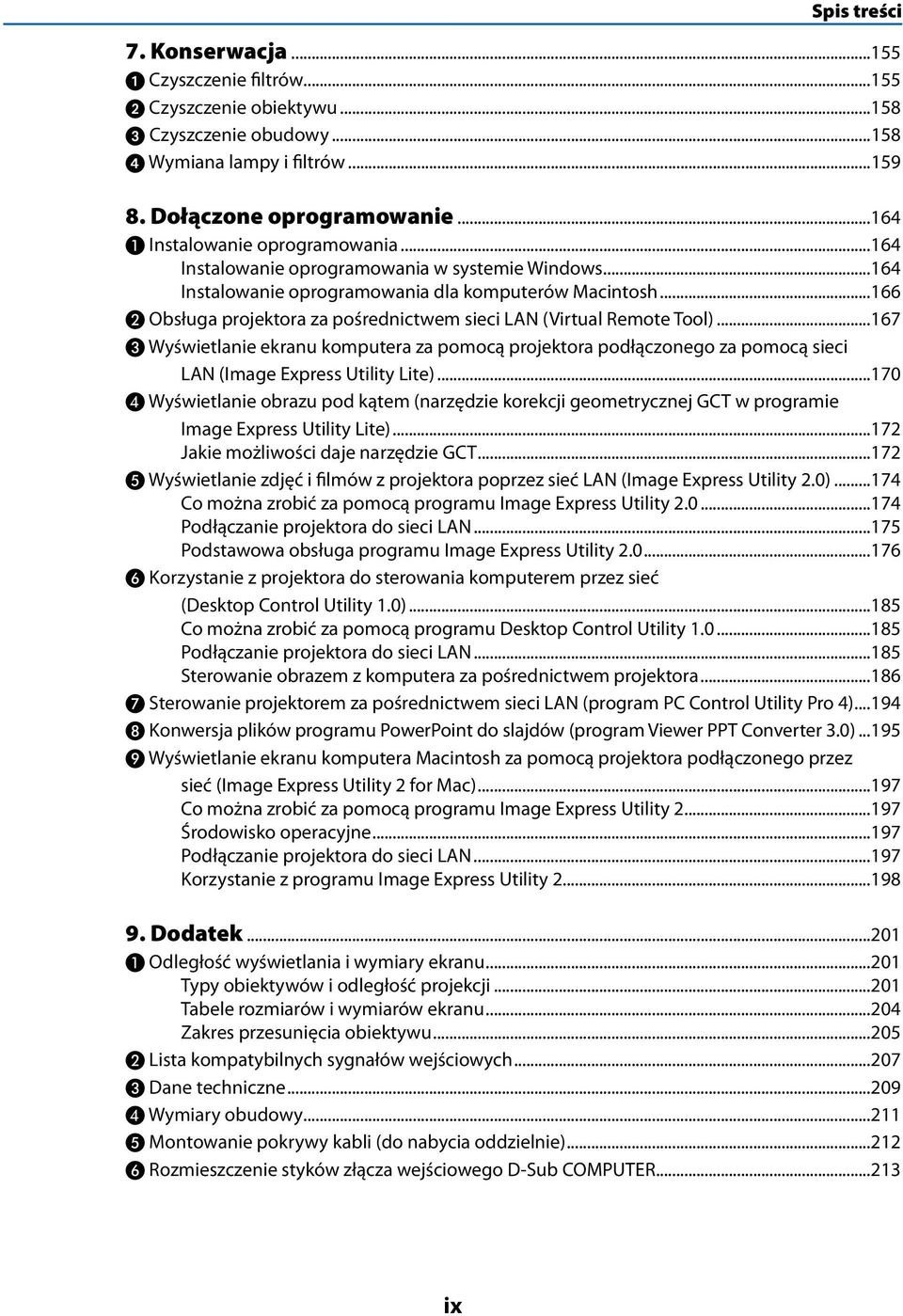 ..166 Obsługa projektora za pośrednictwem sieci LAN (Virtual Remote Tool)...167 Wyświetlanie ekranu komputera za pomocą projektora podłączonego za pomocą sieci LAN (Image Express Utility Lite).