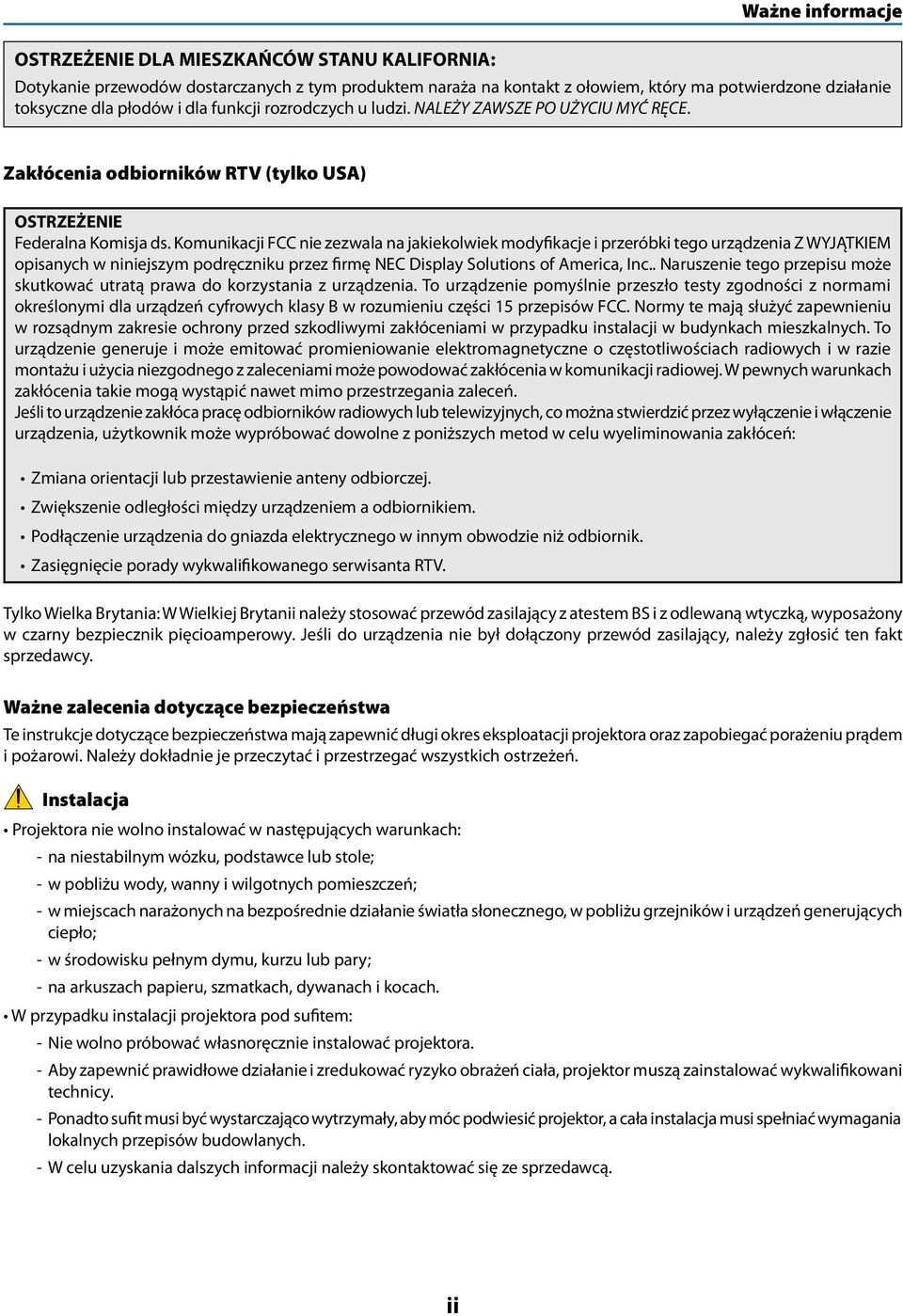 Komunikacji FCC nie zezwala na jakiekolwiek modyfikacje i przeróbki tego urządzenia Z WYJĄTKIEM opisanych w niniejszym podręczniku przez firmę NEC Display Solutions of America, Inc.