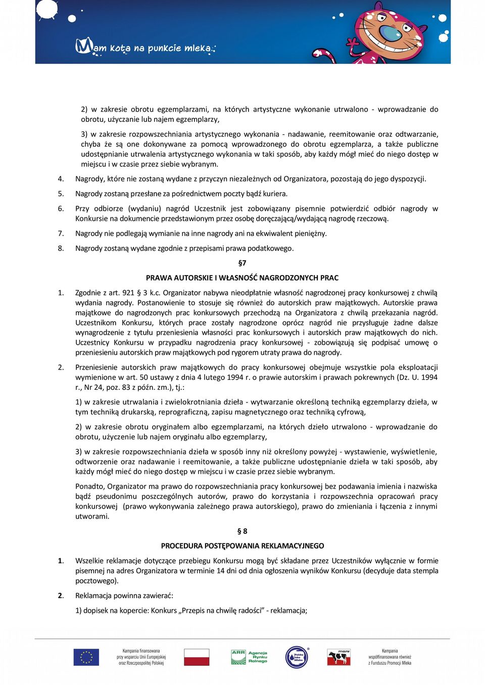 aby każdy mógł mieć do niego dostęp w miejscu i w czasie przez siebie wybranym. 4. Nagrody, które nie zostaną wydane z przyczyn niezależnych od Organizatora, pozostają do jego dyspozycji. 5.