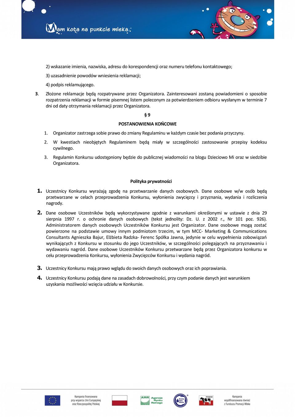 Organizatora. 9 POSTANOWIENIA KOŃCOWE 1. Organizator zastrzega sobie prawo do zmiany Regulaminu w każdym czasie bez podania przyczyny. 2.