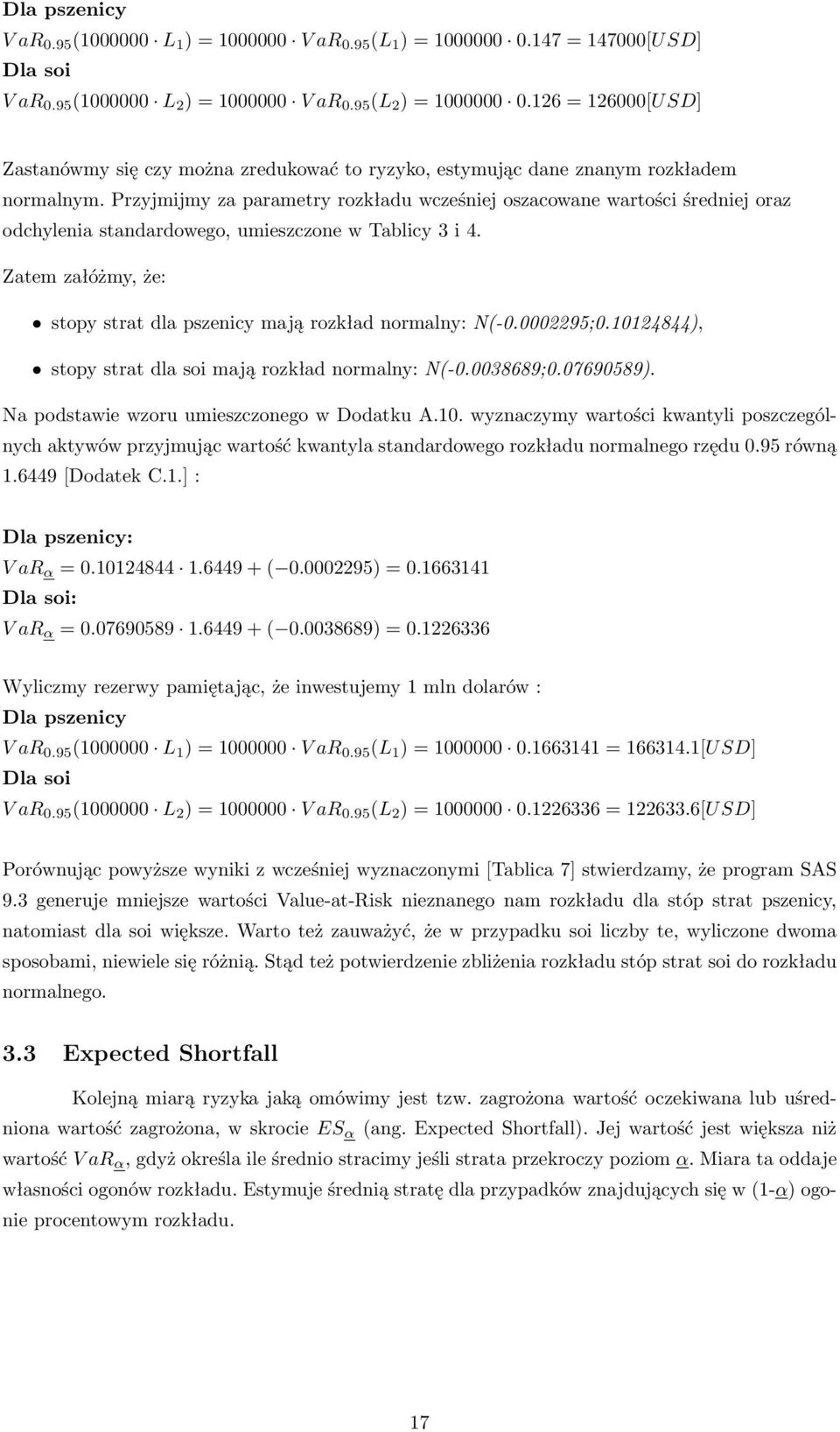 Przyjmijmy za parametry rozkładu wcześniej oszacowane wartości średniej oraz odchylenia standardowego, umieszczone w Tablicy 3 i 4.