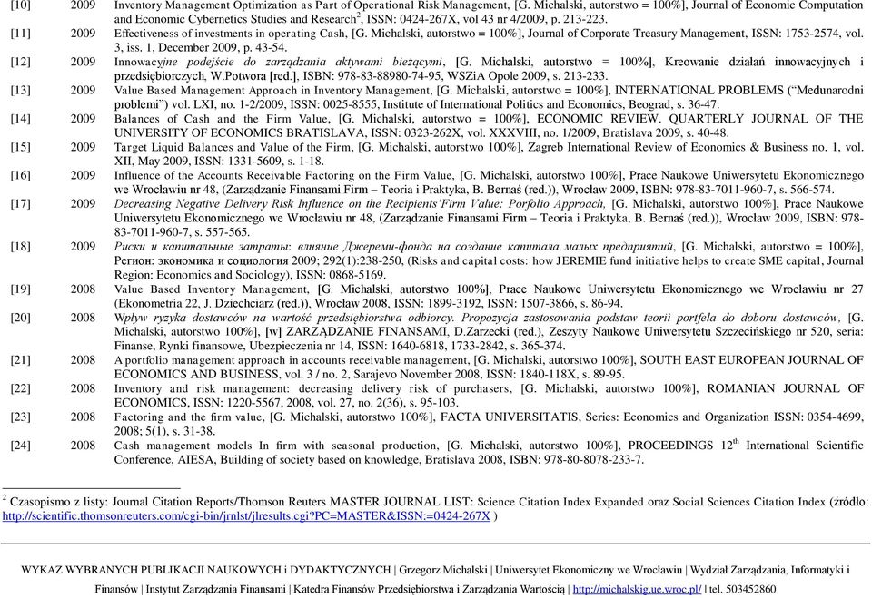 [11] 2009 Effectiveness of investments in operating Cash, [G. Michalski, autorstwo = 100%], Journal of Corporate Treasury Management, ISSN: 1753-2574, vol. 3, iss. 1, December 2009, p. 43-54.