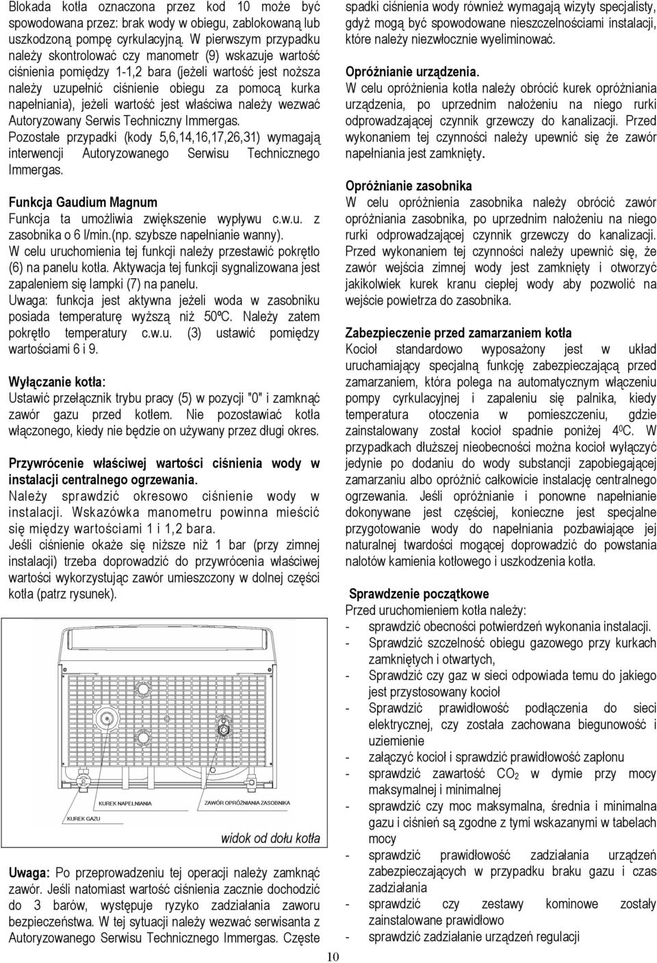 jeżeli wartość jest właściwa należy wezwać Autoryzowany Serwis Techniczny Immergas. Pozostałe przypadki (kody 5,6,14,16,17,26,31) wymagają interwencji Autoryzowanego Serwisu Technicznego Immergas.