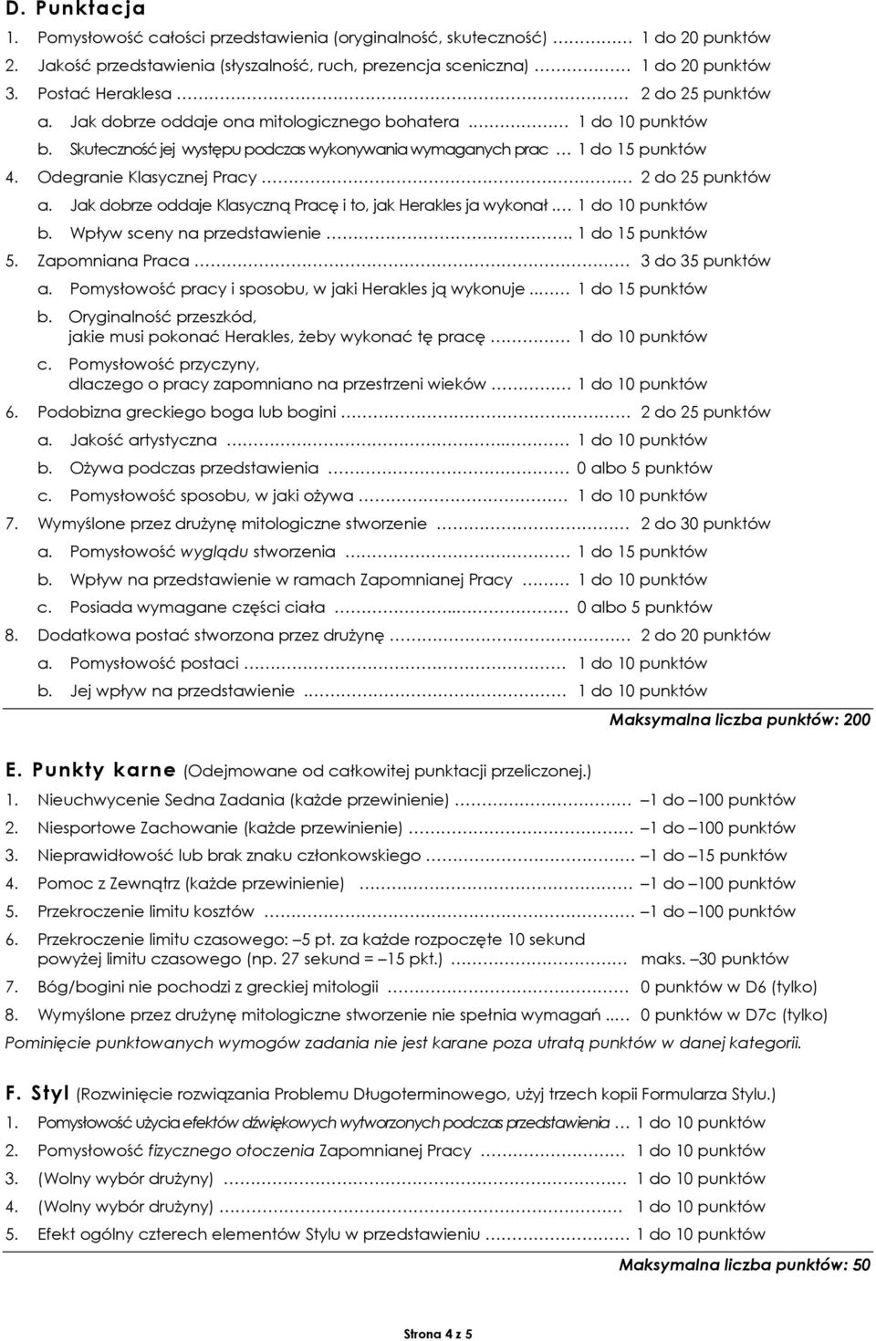 Odegranie Klasycznej Pracy 2 do 25 punktów a. Jak dobrze oddaje Klasyczną Pracę i to, jak Herakles ja wykonał. 1 do 10 punktów b. Wpływ sceny na przedstawienie. 1 do 15 punktów 5.