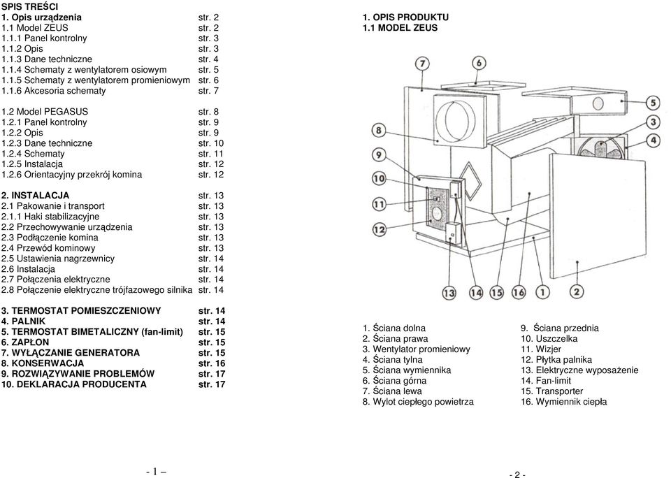 11 1.2.5 Instalacja str. 12 1.2.6 Orientacyjny przekrój komina str. 12 2. INSTALACJA str. 13 2.1 Pakowanie i transport str. 13 2.1.1 Haki stabilizacyjne str. 13 2.2 Przechowywanie urządzenia str.