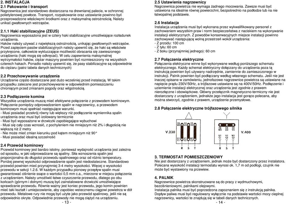 Nagrzewnica jest standardowo dostarczana na drewnianej palecie, w ochronnej polietylenowej powłoce.