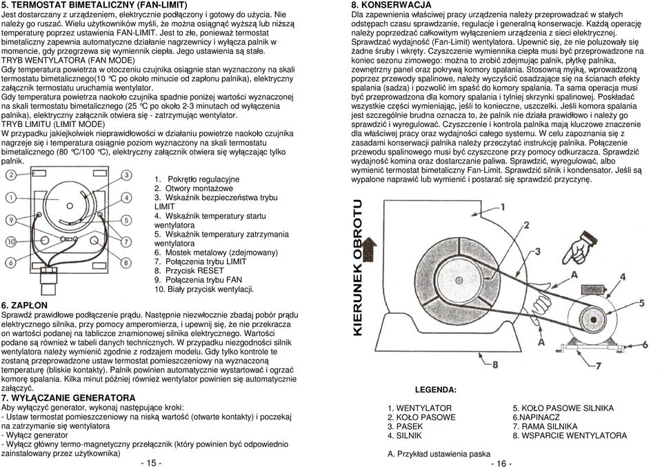 Jest to złe, ponieważ termostat bimetaliczny zapewnia automatyczne działanie nagrzewnicy i wyłącza palnik w momencie, gdy przegrzewa się wymiennik ciepła. Jego ustawienia są stałe.