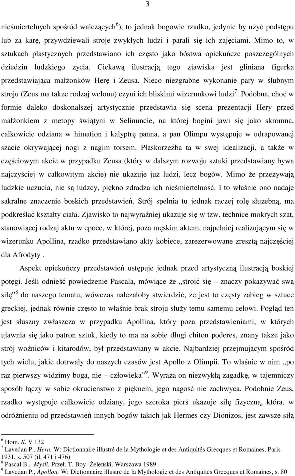 Ciekawą ilustracją tego zjawiska jest gliniana figurka przedstawiająca małŝonków Herę i Zeusa.