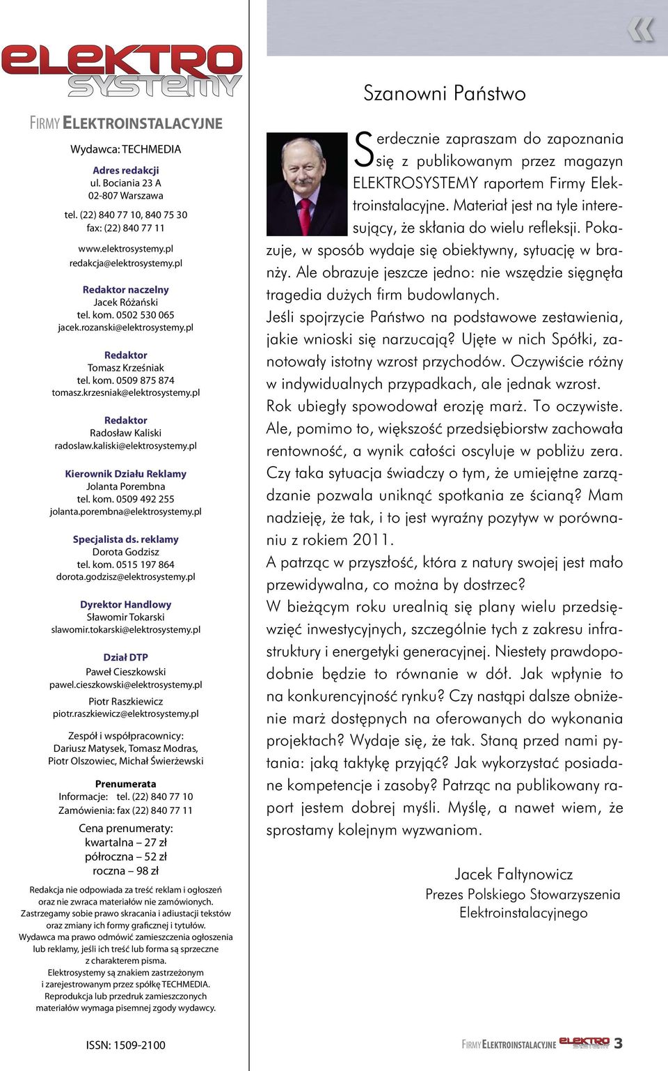 pl Redaktor Radosław Kaliski radoslaw.kaliski@elektrosystemy.pl Kierownik Działu Reklamy Jolanta Porembna tel. kom. 0509 492 255 jolanta.porembna@elektrosystemy.pl Specjalista ds.