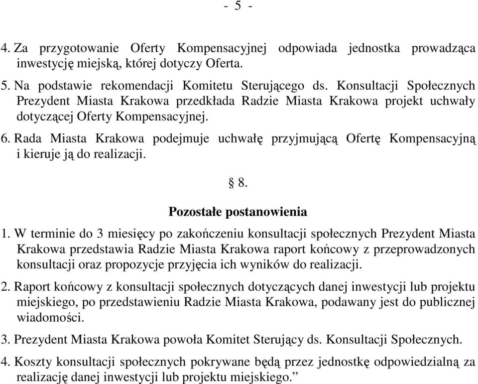 Rada Miasta Krakowa podejmuje uchwałę przyjmującą Ofertę Kompensacyjną i kieruje ją do realizacji. 8. Pozostałe postanowienia 1.