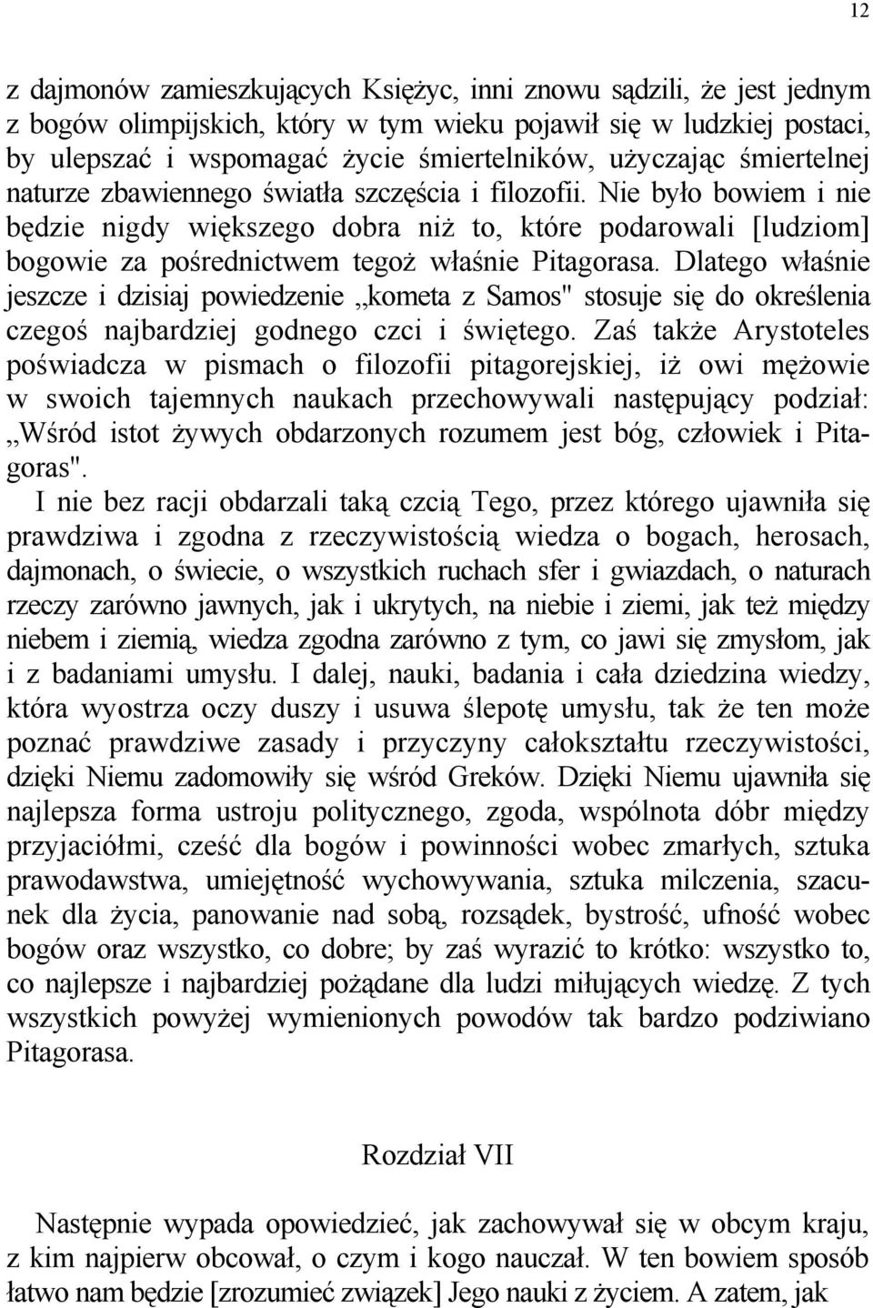 Nie było bowiem i nie będzie nigdy większego dobra niż to, które podarowali [ludziom] bogowie za pośrednictwem tegoż właśnie Pitagorasa.