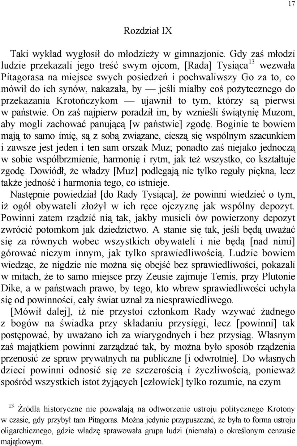 pożytecznego do przekazania Krotończykom ujawnił to tym, którzy są pierwsi w państwie. On zaś najpierw poradził im, by wznieśli świątynię Muzom, aby mogli zachować panującą [w państwie] zgodę.