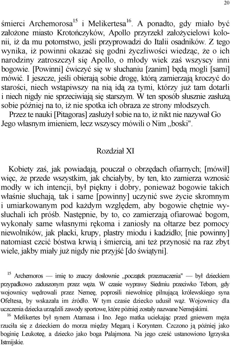 [Powinni] ćwiczyć się w słuchaniu [zanim] będą mogli [sami] mówić.