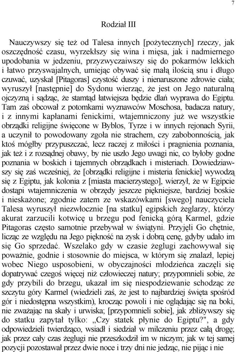 Jego naturalną ojczyzną i sądząc, że stamtąd łatwiejsza będzie dlań wyprawa do Egiptu.