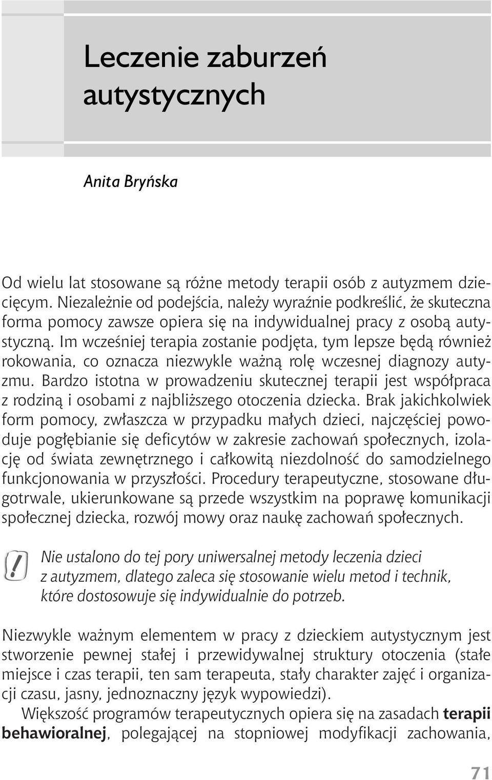 Im wczeêniej terapia zostanie podj ta, tym lepsze b dà równie rokowania, co oznacza niezwykle wa nà rol wczesnej diagnozy autyzmu.