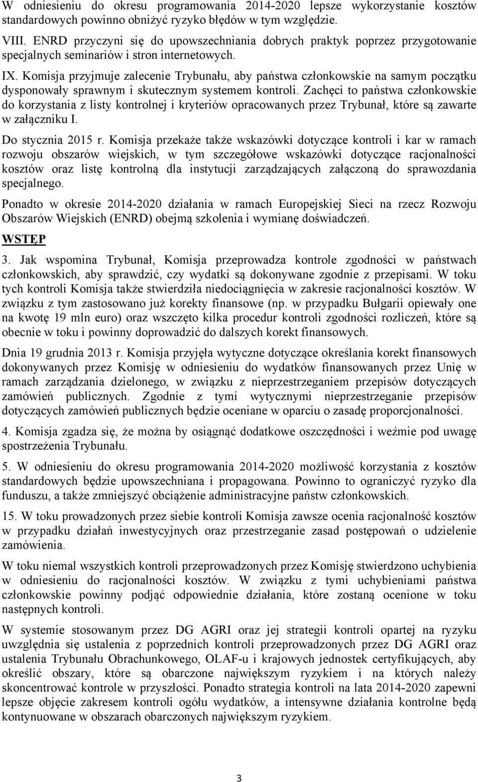 Komisja przyjmuje zalecenie Trybunału, aby państwa członkowskie na samym początku dysponowały sprawnym i skutecznym systemem kontroli.