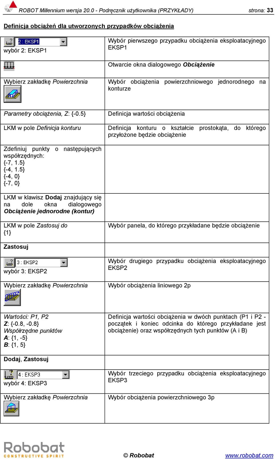 dialogowego Obciążenie Wybierz zakładkę Powierzchnia Wybór obciążenia powierzchniowego jednorodnego na konturze Parametry obciążenia, Z: {-0.