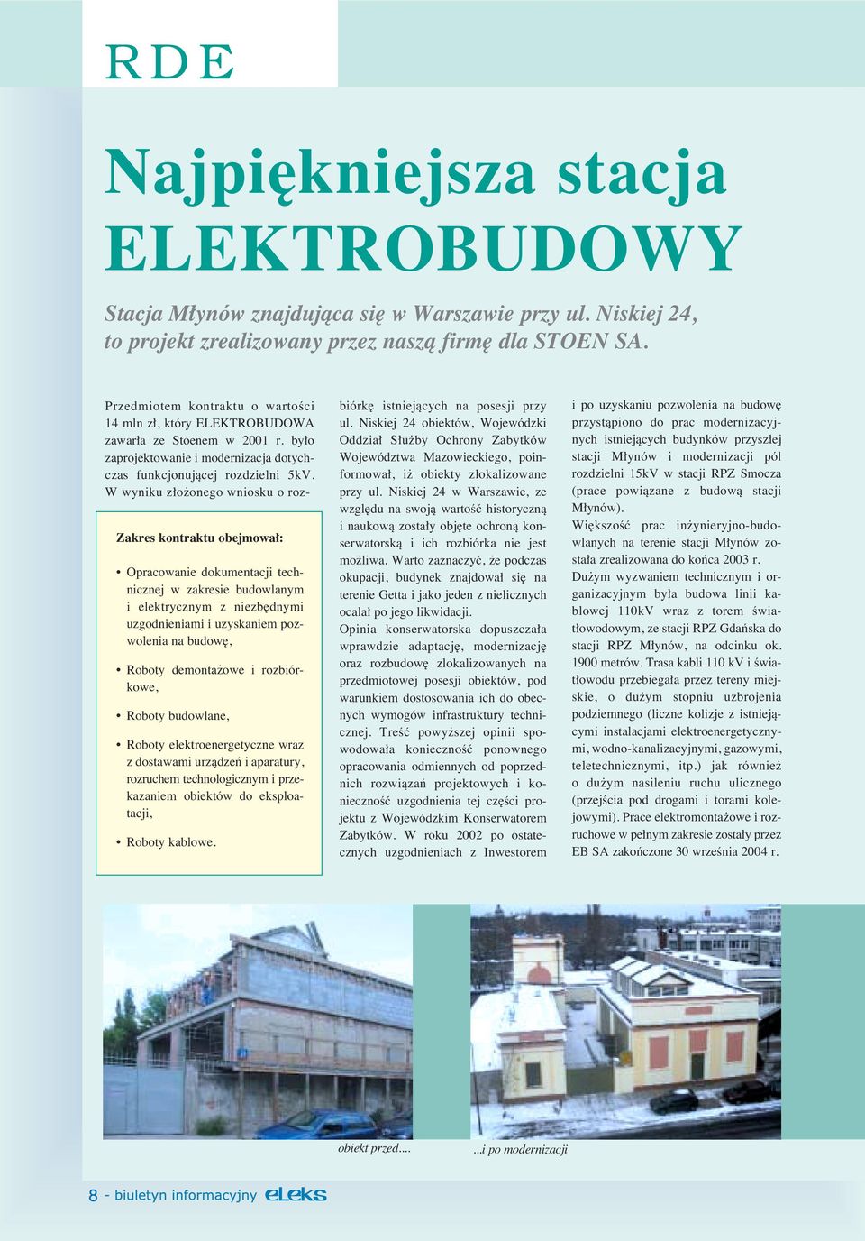 W wyniku z o onego wniosku o roz- Zakres kontraktu obejmowa : Opracowanie dokumentacji technicznej w zakresie budowlanym i elektrycznym z niezb dnymi uzgodnieniami i uzyskaniem pozwolenia na budow,