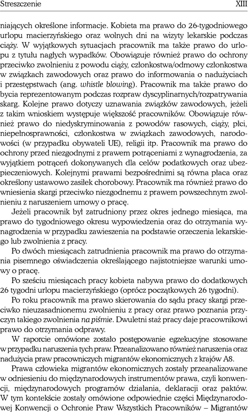 Obowiązuje również prawo do ochrony przeciwko zwolnieniu z powodu ciąży, członkostwa/odmowy członkostwa w związkach zawodowych oraz prawo do informowania o nadużyciach i przestępstwach (ang.