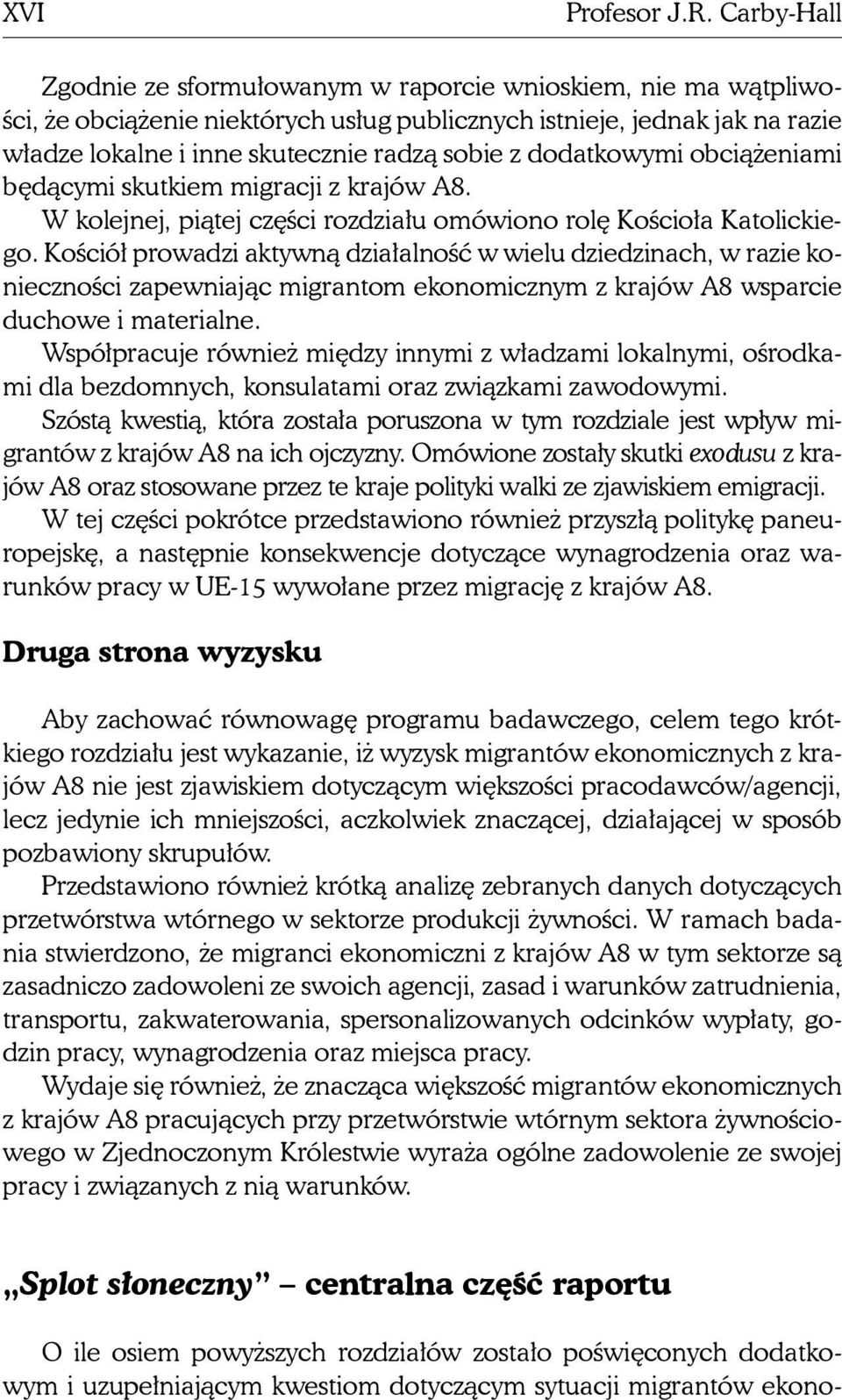 dodatkowymi obciążeniami będącymi skutkiem migracji z krajów A8. W kolejnej, piątej części rozdziału omówiono rolę Kościoła Katolickiego.