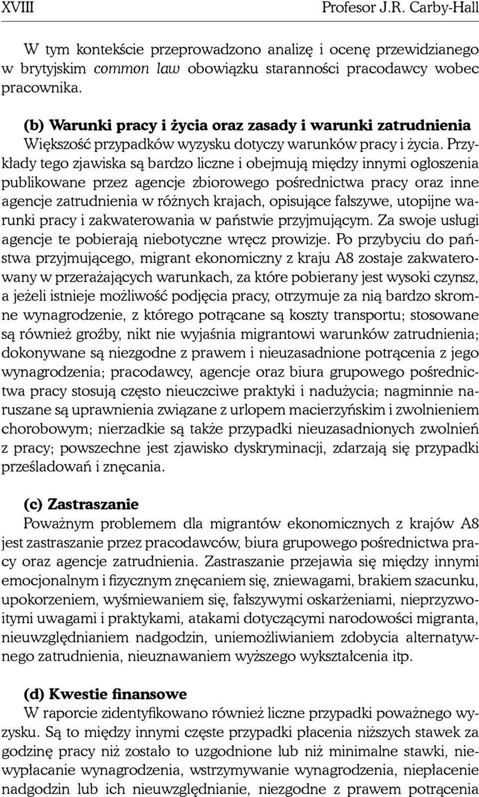 Przykłady tego zjawiska są bardzo liczne i obejmują między innymi ogłoszenia publikowane przez agencje zbiorowego pośrednictwa pracy oraz inne agencje zatrudnienia w różnych krajach, opisujące