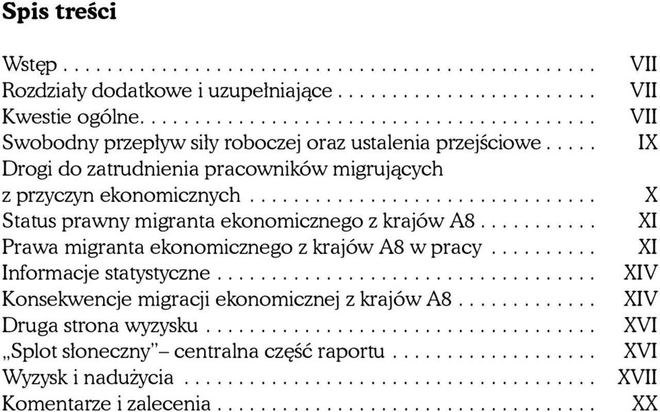 .. IX Drogi do zatrudnienia pracowników migrujących z przyczyn ekonomicznych... X Status prawny migranta ekonomicznego z krajów A8.