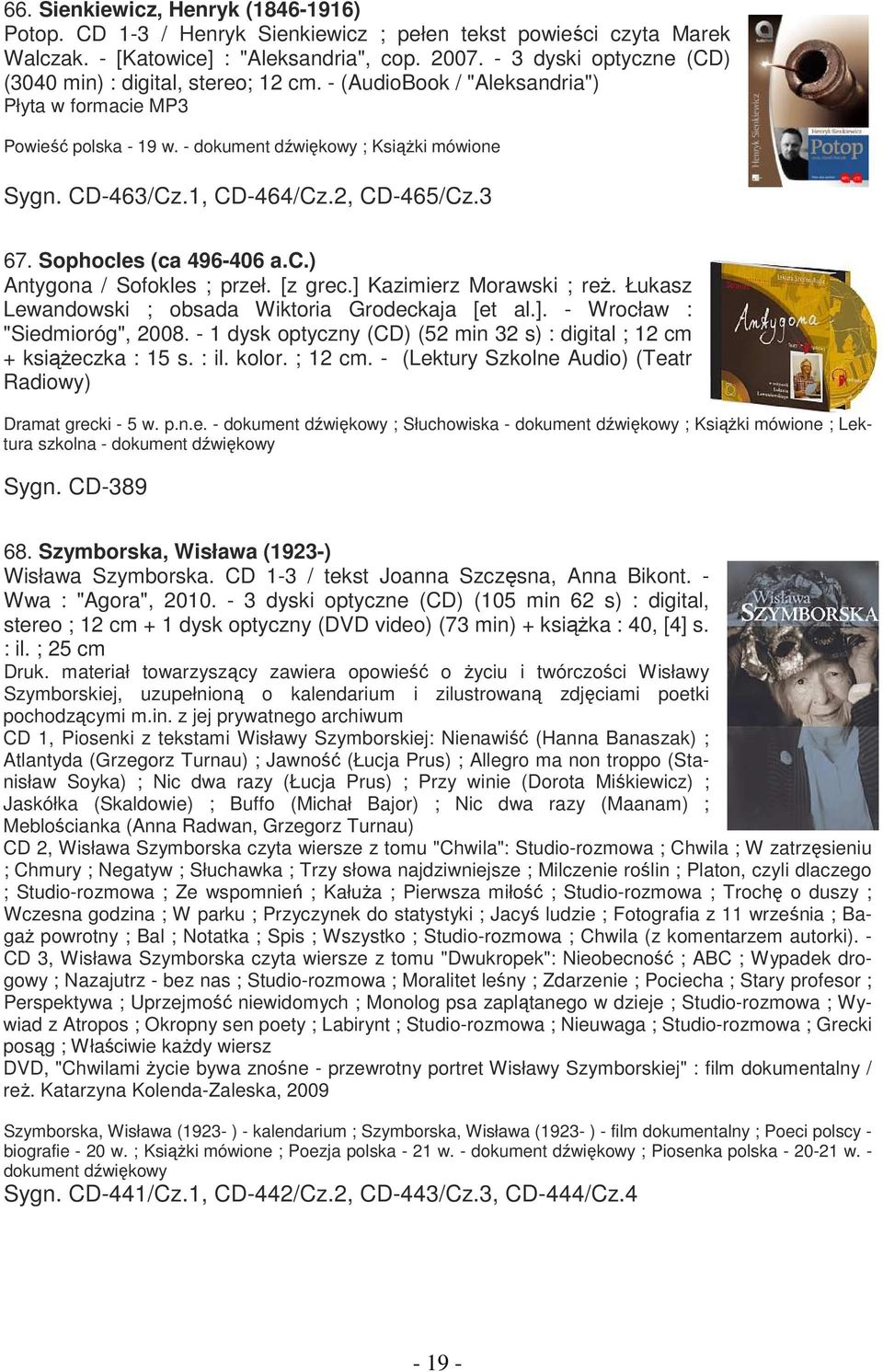 Sophocles (ca 496-406 a.c.) Antygona / Sofokles ; przeł. [z grec.] Kazimierz Morawski ; reŝ. Łukasz Lewandowski ; obsada Wiktoria Grodeckaja [et al.]. - Wrocław : "Siedmioróg", 2008.