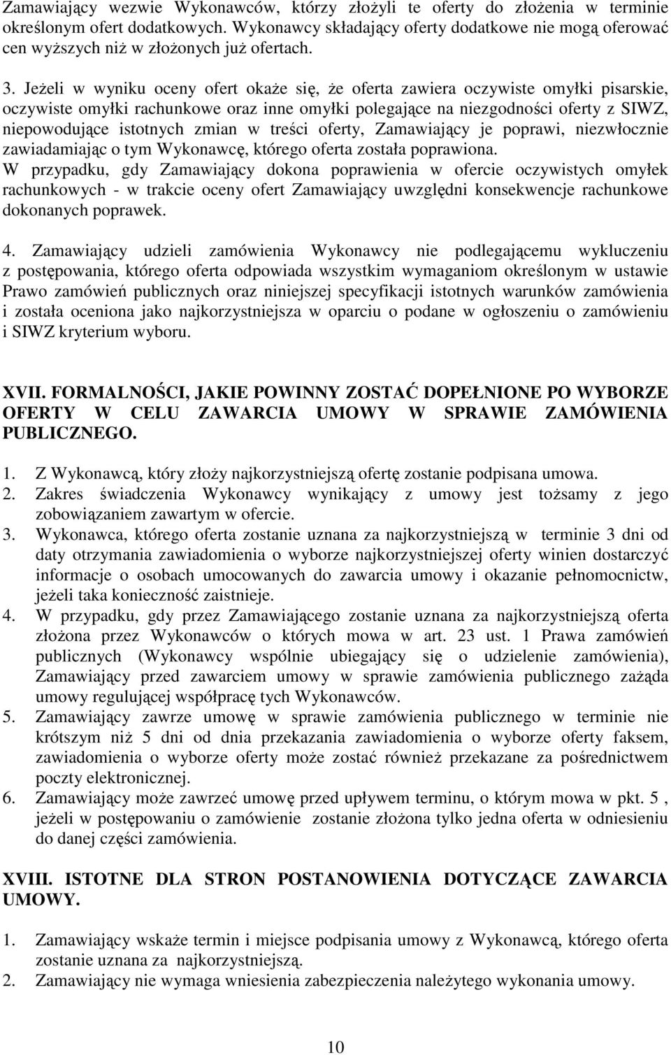 JeŜeli w wyniku oceny ofert okaŝe się, Ŝe oferta zawiera oczywiste omyłki pisarskie, oczywiste omyłki rachunkowe oraz inne omyłki polegające na niezgodności oferty z SIWZ, niepowodujące istotnych