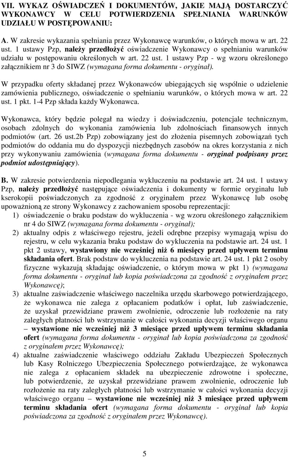 1 ustawy Pzp, naleŝy przedłoŝyć oświadczenie Wykonawcy o spełnianiu warunków udziału w postępowaniu określonych w art. 22 ust.