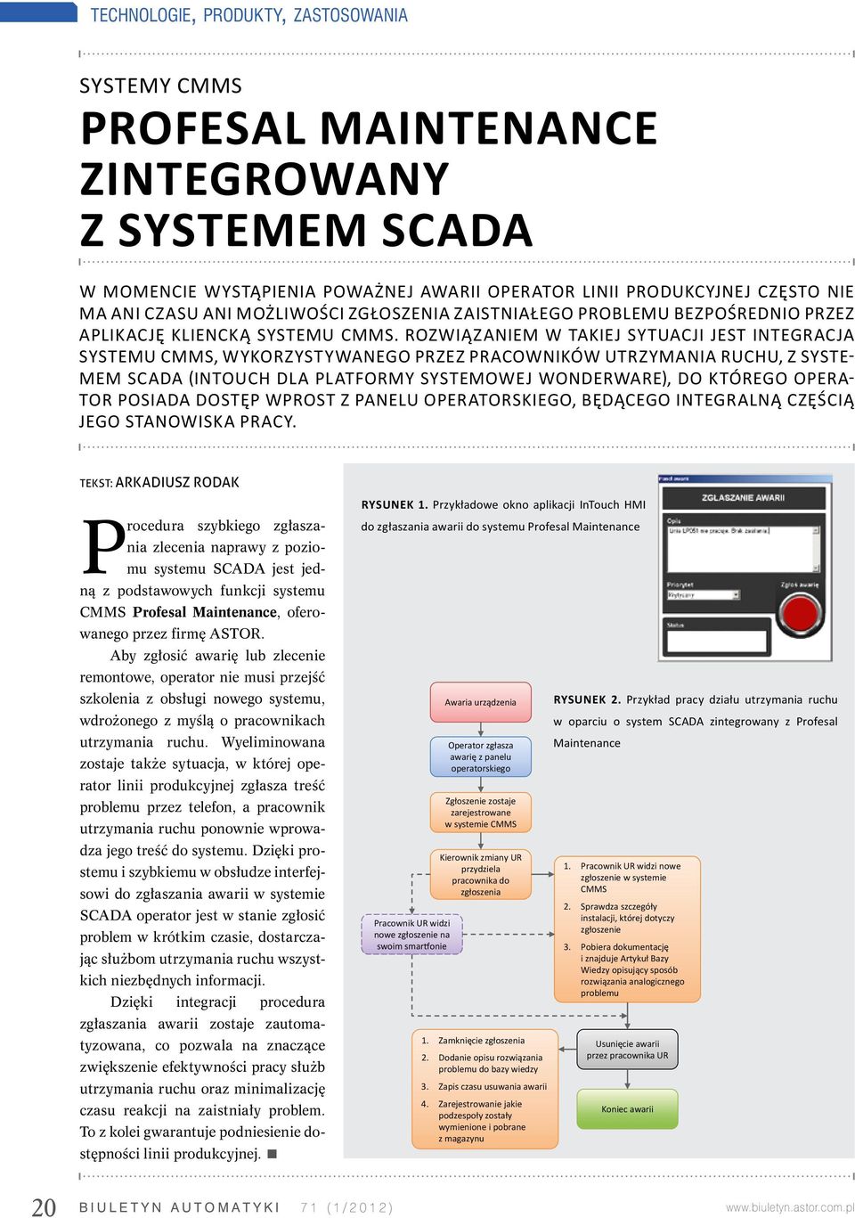 Rozwiązaniem w takiej sytuacji jest integracja systemu CMMS, wykorzystywanego przez pracowników utrzymania ruchu, z systemem SCADA (InTouch dla Platformy Systemowej Wonderware), do którego operator