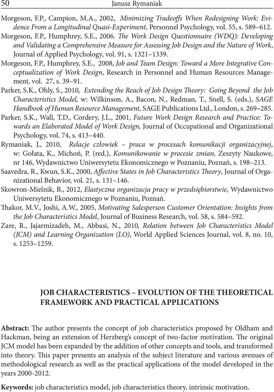 Morgeson, F.P., Humphrey, S.E., 2008, Job and Team Design: Toward a More Integrative Conceptualization of Work Design, Research in Personnel and Human Resources Management, vol. 27, s. 39 91.