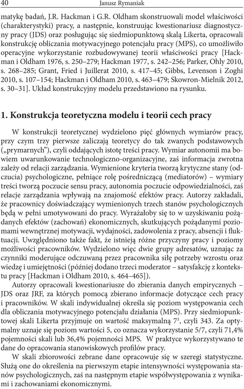 Oldham skonstruowali model właściwości (charakterystyki) pracy, a następnie, konstruując kwestionariusz diagnostyczny pracy (JDS) oraz posługując się siedmiopunktową skalą Likerta, opracowali