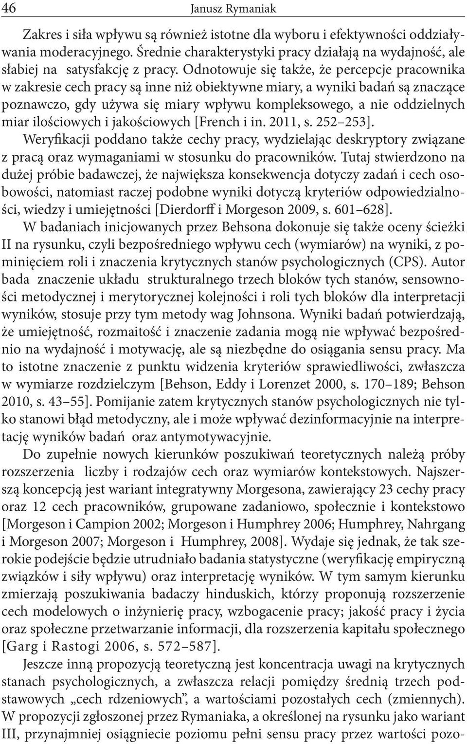 miar ilościowych i jakościowych [French i in. 2011, s. 252 253]. Weryfikacji poddano także cechy pracy, wydzielając deskryptory związane z pracą oraz wymaganiami w stosunku do pracowników.