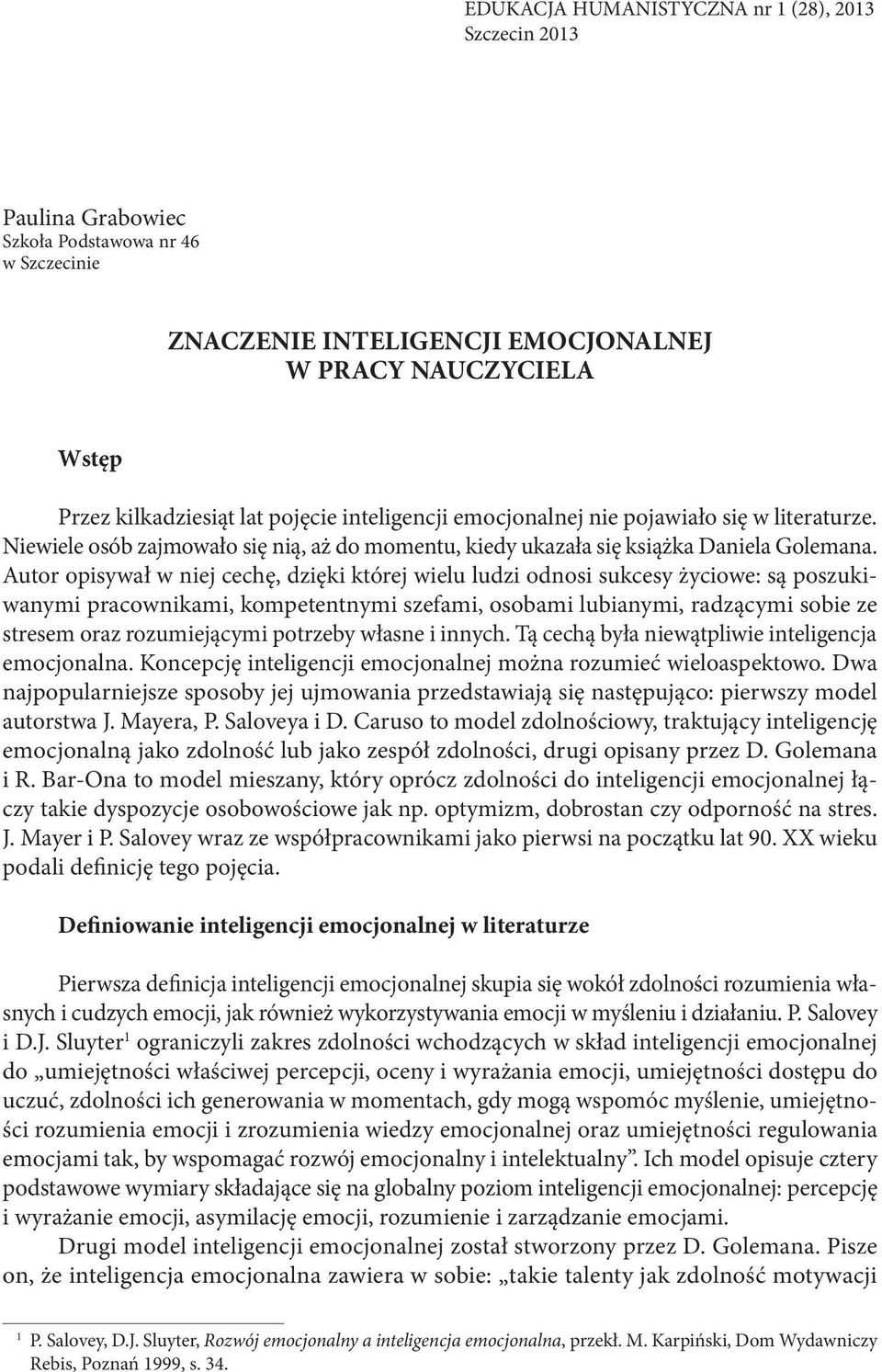 Autor opisywał w niej cechę, dzięki której wielu ludzi odnosi sukcesy życiowe: są poszukiwanymi pracownikami, kompetentnymi szefami, osobami lubianymi, radzącymi sobie ze stresem oraz rozumiejącymi