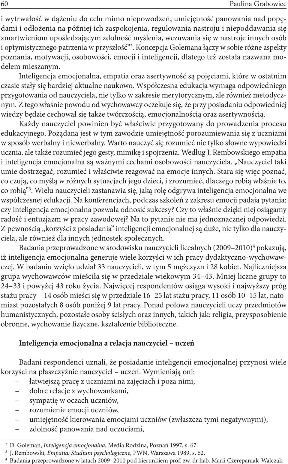 Koncepcja Golemana łączy w sobie różne aspekty poznania, motywacji, osobowości, emocji i inteligencji, dlatego też została nazwana modelem mieszanym.