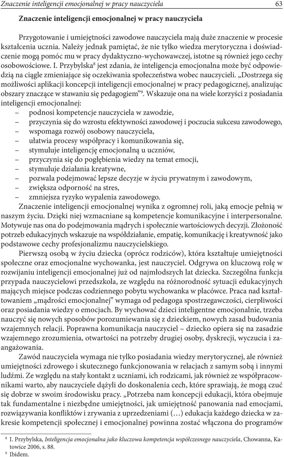 Przybylska 8 jest zdania, że inteligencja emocjonalna może być odpowiedzią na ciągle zmieniające się oczekiwania społeczeństwa wobec nauczycieli.