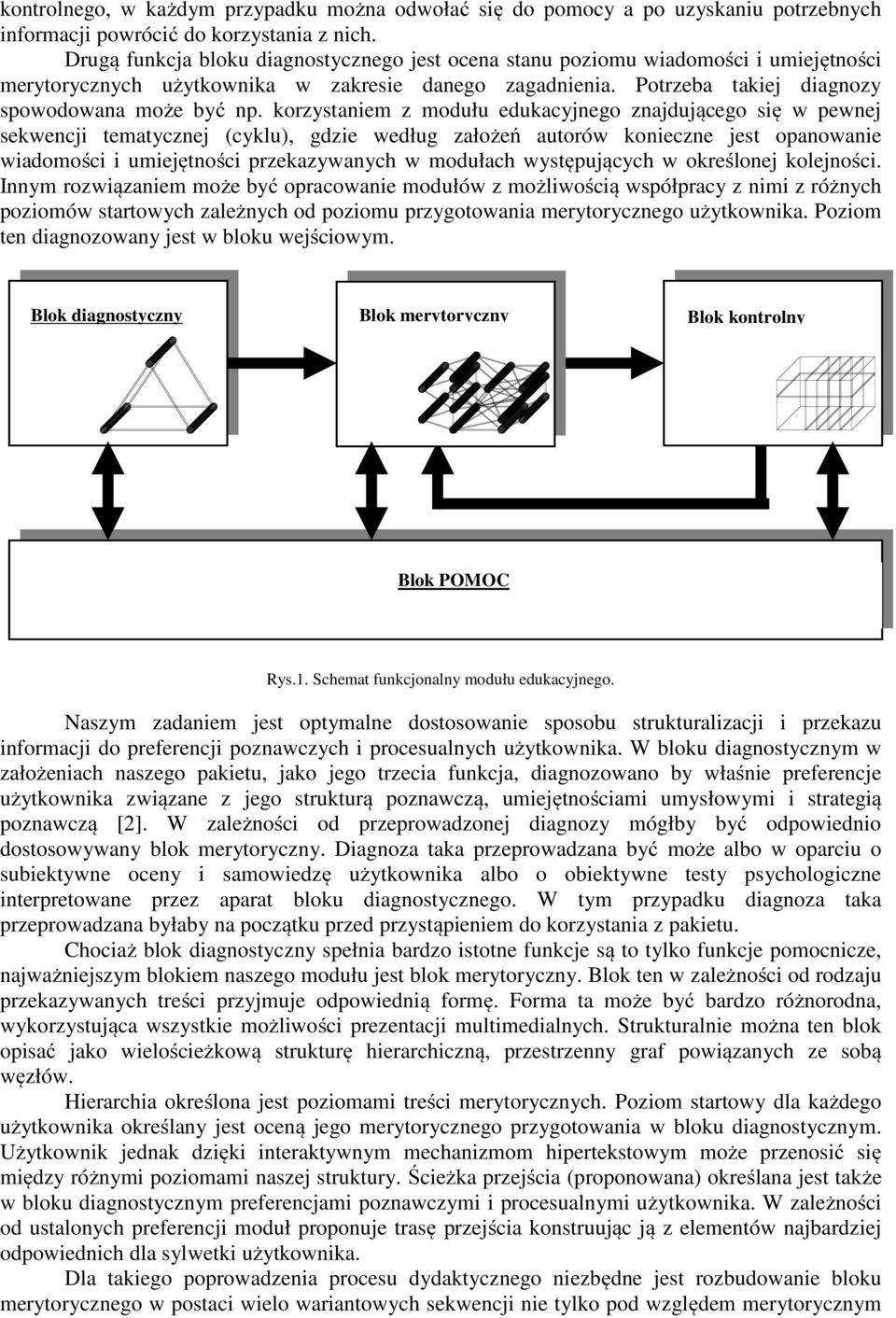 korzystaniem z modułu edukacyjnego znajdującego się w pewnej sekwencji tematycznej (cyklu), gdzie według założeń autorów konieczne jest opanowanie wiadomości i umiejętności przekazywanych w modułach