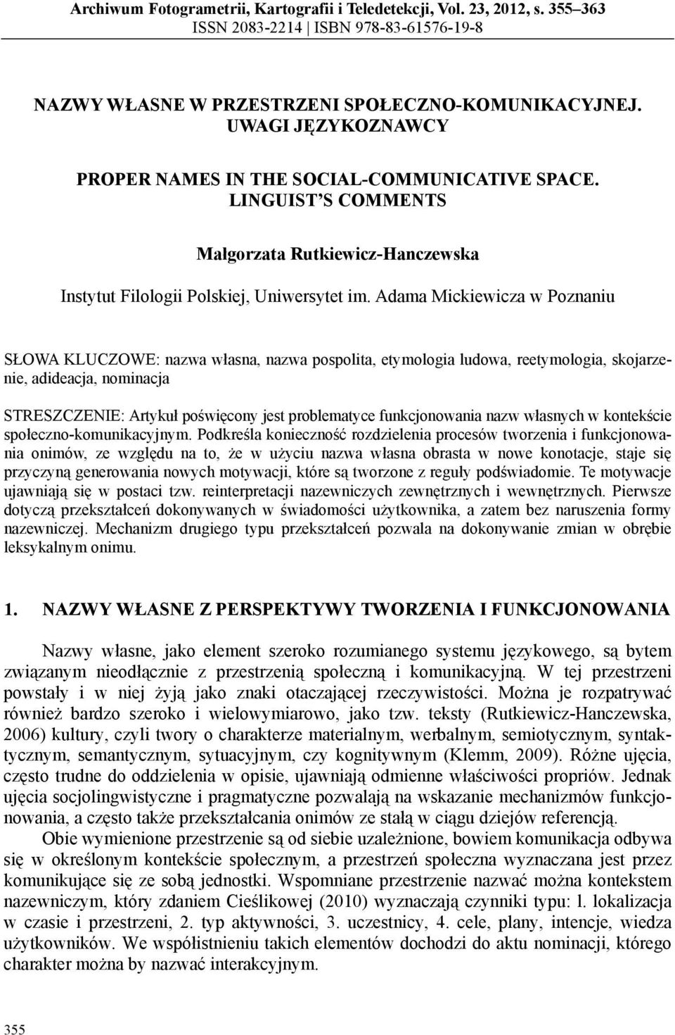 Adama Mickiewicza w Poznaniu SŁOWA KLUCZOWE: nazwa własna, nazwa pospolita, etymologia ludowa, reetymologia, skojarzenie, adideacja, nominacja STRESZCZENIE: Artykuł poświęcony jest problematyce