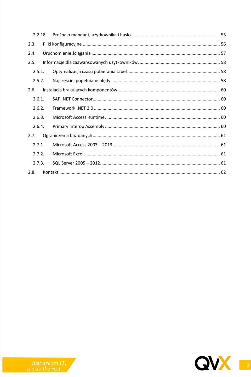 NET Connector... 60 2.6.2. Framework.NET 2.0... 60 2.6.3. Microsoft Access Runtime... 60 2.6.4. Primary Interop Assembly... 60 2.7.