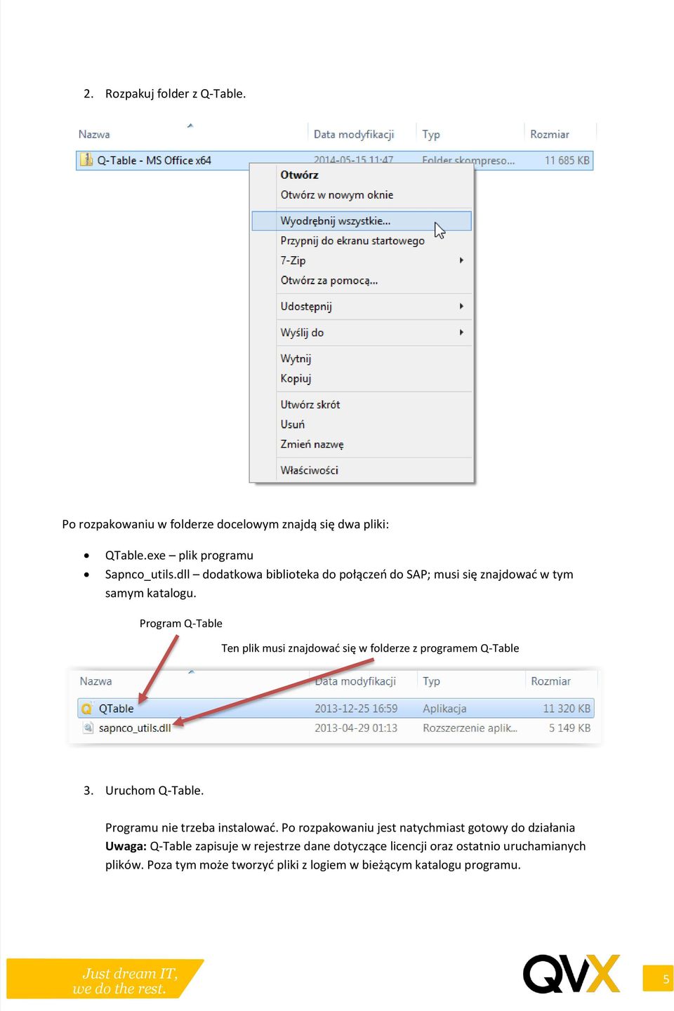 Program Q-Table Ten plik musi znajdować się w folderze z programem Q-Table 3. Uruchom Q-Table. Programu nie trzeba instalować.