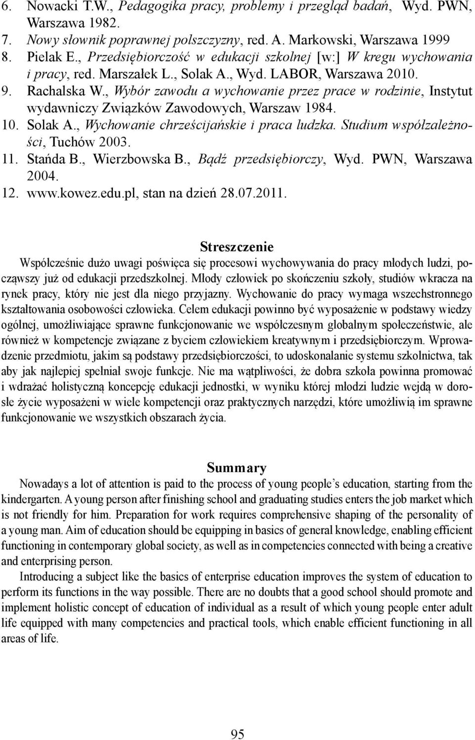 , Wybór zawodu a wychowanie przez prace w rodzinie, Instytut wydawniczy Związków Zawodowych, Warszaw 1984. 10. Solak A., Wychowanie chrześcijańskie i praca ludzka.