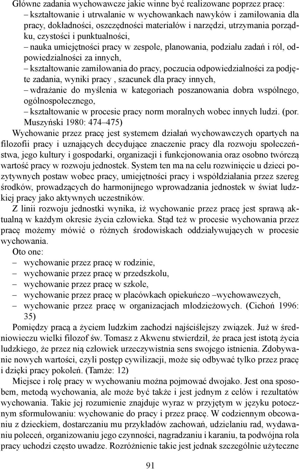 odpowiedzialności za podjęte zadania, wyniki pracy, szacunek dla pracy innych, wdrażanie do myślenia w kategoriach poszanowania dobra wspólnego, ogólnospołecznego, kształtowanie w procesie pracy norm