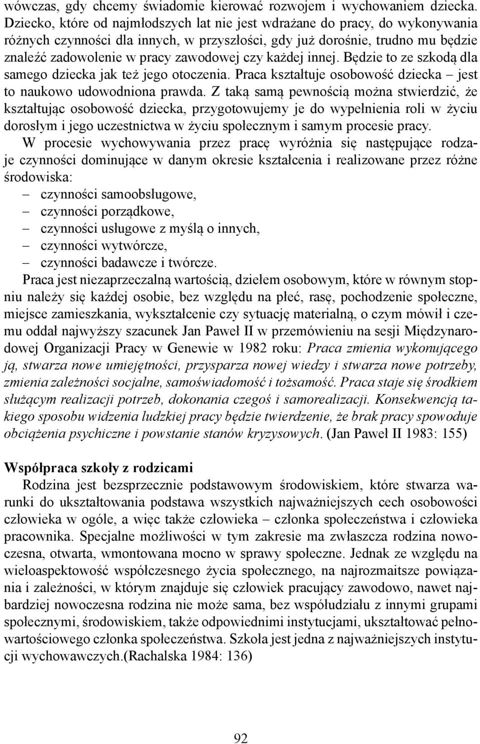 każdej innej. Będzie to ze szkodą dla samego dziecka jak też jego otoczenia. Praca kształtuje osobowość dziecka jest to naukowo udowodniona prawda.