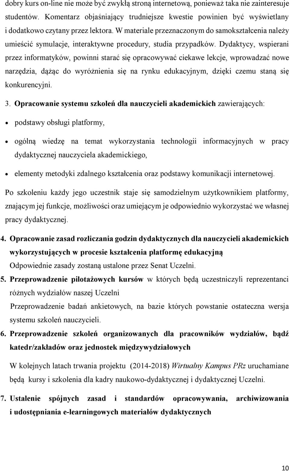 W materiale przeznaczonym do samokształcenia należy umieścić symulacje, interaktywne procedury, studia przypadków.