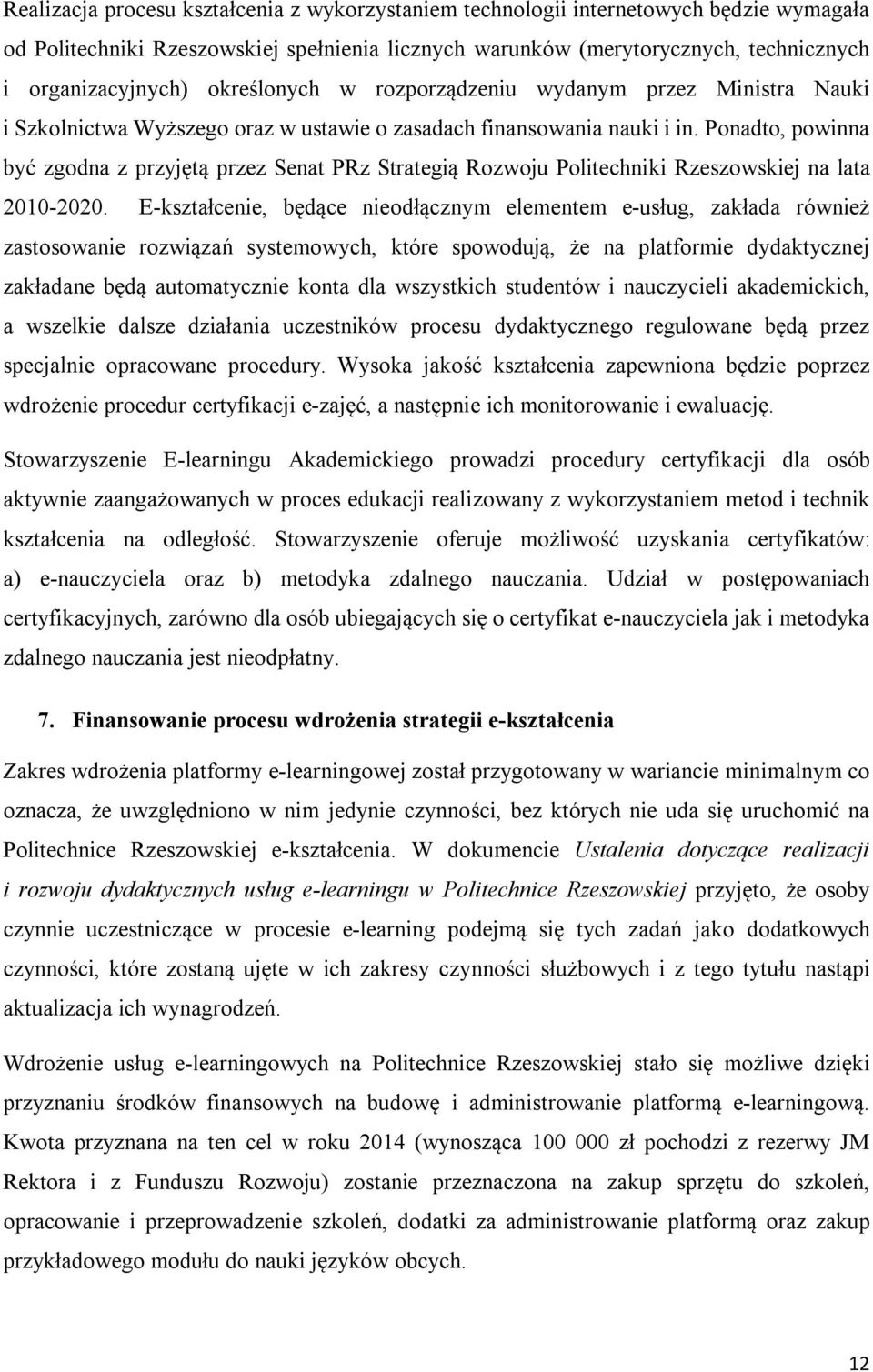 Ponadto, powinna być zgodna z przyjętą przez Senat PRz Strategią Rozwoju Politechniki Rzeszowskiej na lata 2010-2020.